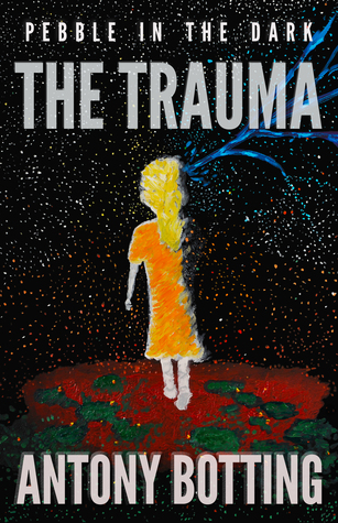 Full Download Pebble in the Dark - The Trauma (Pebble in the Dark, #2) - Antony Botting | ePub