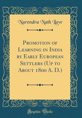 Full Download Promotion of Learning in India by Early European Settlers (Up to about 1800 A. D.) (Classic Reprint) - Narendra Nath Law | ePub