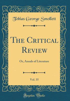 Read Online The Critical Review, Vol. 35: Or, Annals of Literature (Classic Reprint) - Tobias Smollett file in ePub