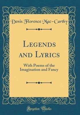 Read Legends and Lyrics: With Poems of the Imagination and Fancy (Classic Reprint) - Denis Florence MacCarthy file in ePub