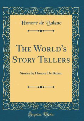 Read Online The World's Story Tellers: Stories by Honore de Balzac (Classic Reprint) - Honoré de Balzac file in ePub
