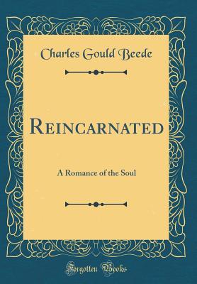 Download Reincarnated: A Romance of the Soul (Classic Reprint) - Charles Gould Beede file in ePub