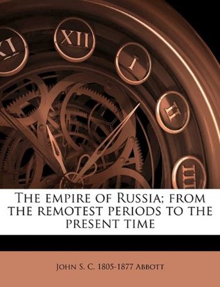 Download The Empire of Russia; From the Remotest Periods to the Present Time - John S.C. Abbott | ePub