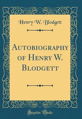 Read Online Autobiography of Henry W. Blodgett (Classic Reprint) - Henry Williams Blodgett | ePub