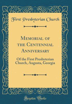 Download Memorial of the Centennial Anniversary: Of the First Presbyterian Church, Augusta, Georgia (Classic Reprint) - First Presbyterian Church file in PDF