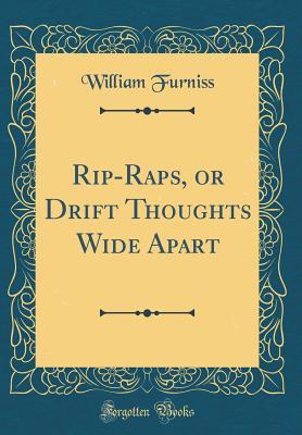 Read Rip-Raps, or Drift Thoughts Wide Apart (Classic Reprint) - William Furniss | ePub