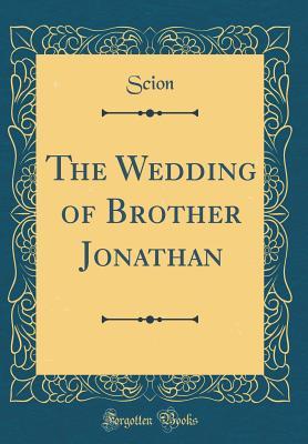 Read Online The Wedding of Brother Jonathan (Classic Reprint) - Scion Scion | ePub