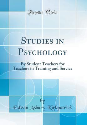 Download Studies in Psychology: By Student Teachers for Teachers in Training and Service (Classic Reprint) - Edwin Asbury Kirkpatrick file in ePub