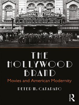 Full Download The Hollywood Brand: Movies and American Modernity - Peter Catapano file in ePub