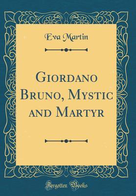 Read Giordano Bruno, Mystic and Martyr (Classic Reprint) - Eva Martin | PDF