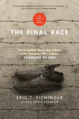 Read The Final Race: The Incredible World War II Story of the Olympian Who Inspired Chariots of Fire - Eric T. Eichinger file in PDF