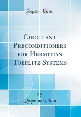 Read Online Circulant Preconditioners for Hermitian Toeplitz Systems (Classic Reprint) - Raymond Chan | PDF