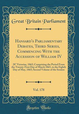 Download Hansard's Parliamentary Debates, Third Series, Commencing with the Accession of William IV, Vol. 178: 28� Victoriae, 1865; Comprising the Period from the Twenty-First Day of March 1865, to the Eighth Day of May, 1865; Second Volume of the Session - Great Britain. Parliament file in ePub