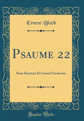 Read Psaume 22: Pour Baryton Et Grand Orchestre (Classic Reprint) - Ernest Bloch file in ePub