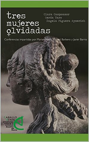 Full Download TRES MUJERES OLVIDADAS: CLARA CAMPOAMOR, GERDA TARO Y ÁNGELA FIGUERA AYMERICH - RAMÓN ROLDÁN HERRERUELA | PDF