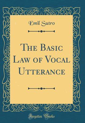 Read The Basic Law of Vocal Utterance (Classic Reprint) - Emil Sutro file in ePub