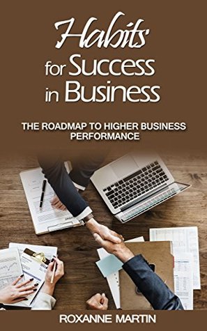 Read Online Habits for Success in Business: The roadmap to higher business performance - Roxanne Martin file in ePub