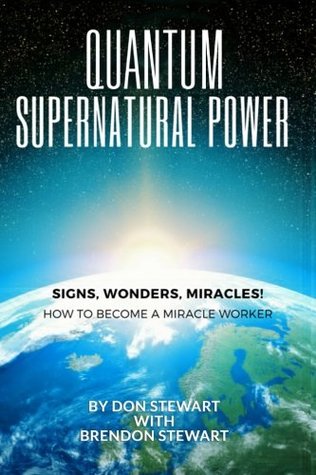 Read Quantum Supernatural Power: How To Become A Miracle Worker - Don Stewart file in ePub