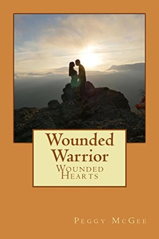 Read Wounded Warrior - Wounded Hearts (Healing Hearts Book 2) - Peggy McGee file in ePub