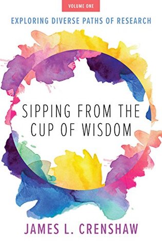 Download Sipping from the Cup of Wisdom, Volume 1: Exploring Diverse Paths of Research - James L. Crenshaw | PDF