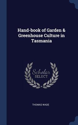 Download Hand-Book of Garden & Greenhouse Culture in Tasmania - Thomas Wade file in PDF