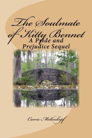 Full Download The Soulmate of Kitty Bennet: A Pride and Prejudice Sequel - Carrie Mollenkopf file in ePub