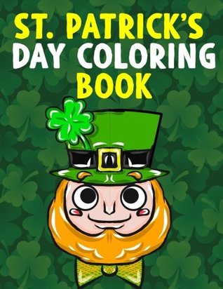 Download St. Patrick's Day Coloring Book: A Super Cute St. Patrick's Day Activity Book for Kids and Adults with Leprechauns, Pots of Gold, Rainbows, Four Leaf  Preschool, Kindergarten, Boys and Girls - Annie Clemens file in PDF