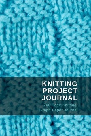 Read Online Knitting Knitting Project Journal: 200 Page Knitting Graph Paper Journal - Millionaire Moments file in ePub