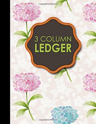 Full Download 3 Column Ledger: Account Book Journal, Accounting Notebook, Ledger Books For Bookkeeping, Hydrangea Flower Cover, 8.5 x 11, 100 pages (Volume 77) - Moito Publishing | PDF