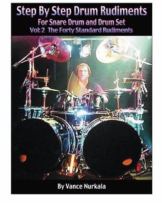 Full Download Step By Step Drum Rudiments For Snare Drum and Drum Set: The Forty Standard Rudiments - Vance Nurkala | ePub