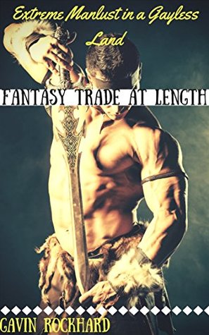 Download Fantasy Trade at Length: Extreme Manlust in a Gayless Land - Gavin Rockhard | PDF