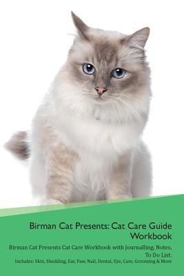 Full Download Birman Cat Presents: Cat Care Guide Workbook Birman Cat Presents Cat Care Workbook with Journalling, Notes, To Do List. Includes: Skin, Shedding, Ear, Paw, Nail, Dental, Eye, Care, Grooming & More - Productive Cat file in ePub