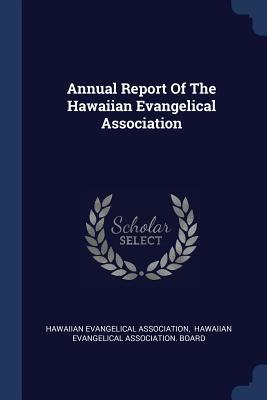 Full Download Annual Report of the Hawaiian Evangelical Association - Hawaiian Evangelical Association | ePub