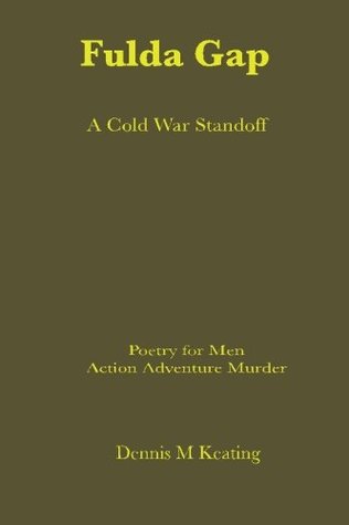 Full Download The Fulda Gap: A Cold War Standoff (Poetry For Men) - Dennis M Keating | PDF