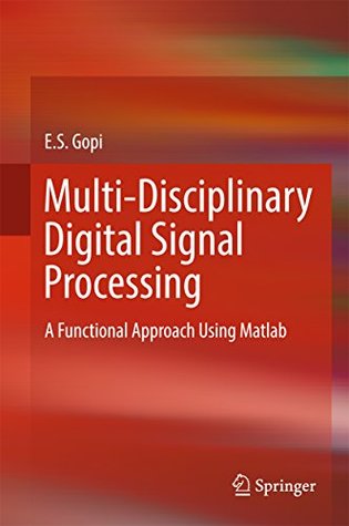 Read Multi-Disciplinary Digital Signal Processing: A Functional Approach Using Matlab - E. S. Gopi | PDF