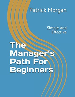 Read The Manager’s Path For Beginners: Simple And Effective - Patrick Morgan file in ePub