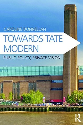 Read Online Towards Tate Modern: Public Policy, Private Vision - Caroline Donnellan file in ePub