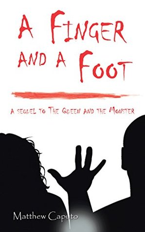 Read A Finger and a Foot: A Sequel to the Queen and the Monster - Matthew Caputo | PDF