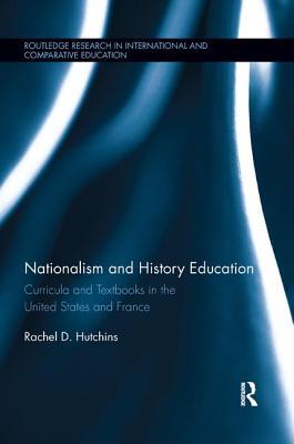 Full Download Nationalism and History Education: Curricula and Textbooks in the United States and France - Rachel Hutchins file in PDF