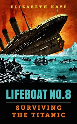 Read Lifeboat No. 8: An Untold Tale of Love, Loss, and Surviving the Titanic - Elizabeth Kaye | ePub