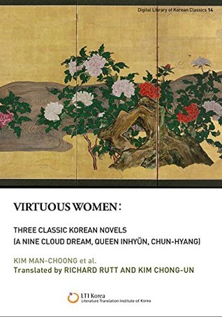 Read Online Virtuous Women: Three Classic Korean Novels, A Nine Cloud Dream, Queen Inhyŭn, Chun-hyang - Man-Choong et al. Kim file in PDF