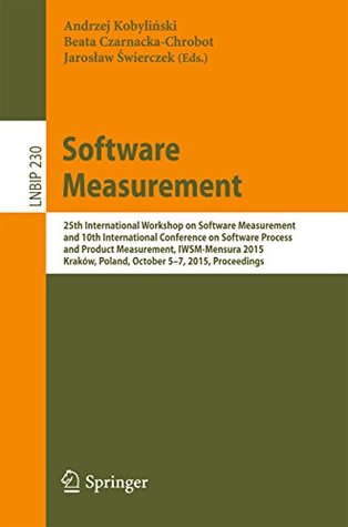 Full Download Software Measurement: 25th International Workshop on Software Measurement and 10th International Conference on Software Process and Product Measurement,  Notes in Business Information Processing) - Andrzej Kobylinski | ePub
