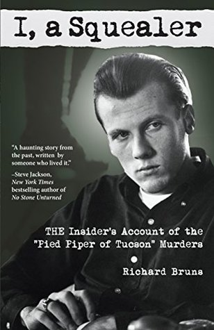 Download I, a Squealer: The insider’s account of the “Pied Piper of Tucson” murders - Richard Bruns file in PDF