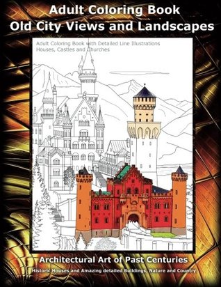 Download Old City Views and Landscapes Coloring. Houses, Castles and Churches - Adult Coloring Book with Detailed Line Illustrations: Architectural Art of past  and Country (Colouring Books) (Volume 1) - Ingmar Neumann | PDF