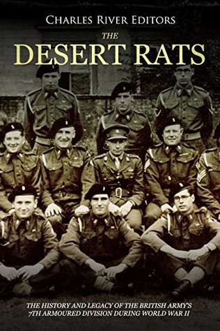 Read Online The Desert Rats: The History and Legacy of the British Army’s 7th Armoured Division during World War II - Charles River Editors file in ePub