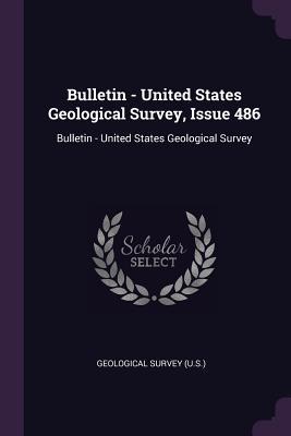 Download Bulletin - United States Geological Survey, Issue 486: Bulletin - United States Geological Survey - U.S. Geological Survey | PDF