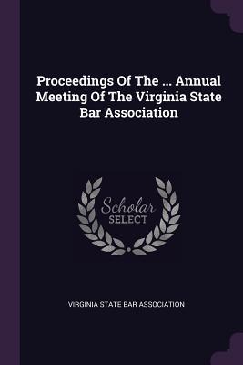 Download Proceedings of the  Annual Meeting of the Virginia State Bar Association - Virginia State Bar Association file in ePub