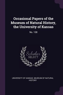 Read Online Occasional Papers of the Museum of Natural History, the University of Kansas: No. 108 - University of Kansas Museum of Natural | ePub