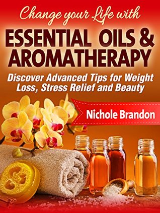 Read ESSENTIAL OILS:: Essential oils and Aromatherapy Healthy Recipes Guide for Weight Loss, Healing and Beauty (Essential Oils for Begginers, Healing, Stress Relief, Aromatherapy for all Occasions) - Nichole Brandon file in PDF