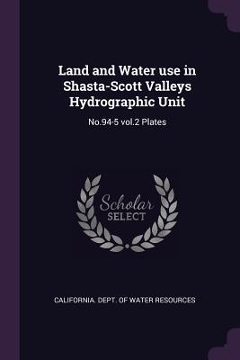Read Land and Water Use in Shasta-Scott Valleys Hydrographic Unit: No.94-5 Vol.2 Plates - California Dept of Water Resources | ePub